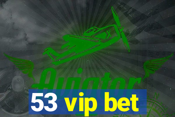 53 vip bet